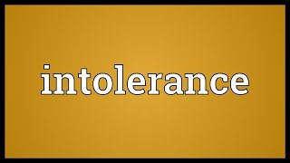 Intolerance Meaning [upl. by Pippy841]