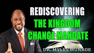 Rediscovering The Kingdom Change Mandate Dr Myles Munroe [upl. by Luapnaes]