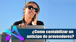 ¿COMO CONTABILIZAR UN ANTICIPO A PROVEEDORES [upl. by Luise64]