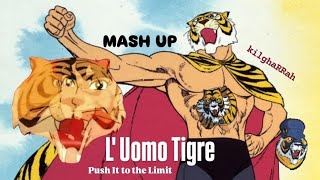 LUomo Tigre Push It to the Limit  MASH UP [upl. by Aiahc]