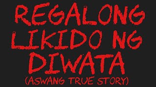 REGALONG LIKIDO NG DIWATA Aswang True Story [upl. by Mohkos]