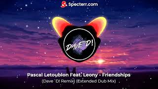 Pascal Letoublon Feat Leony  Friendships Dave´D Remix Extended Dub Mix [upl. by Howland]