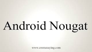 How to Pronounce Android Nougat [upl. by Barr103]