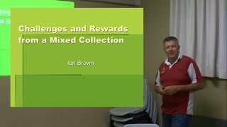 Challenges and Rewards from a Mixed Collection Presentation by Ian Brown [upl. by Treble]