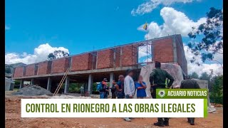 Realizan control en Rionegro a las obras ilegales [upl. by Oinafipe]