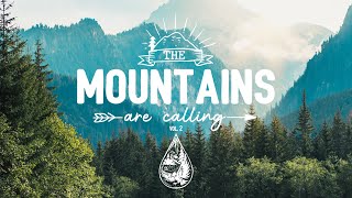 The Mountains Are Calling ⛰️  An IndieFolkPop Playlist  Vol 2 [upl. by Aziza]