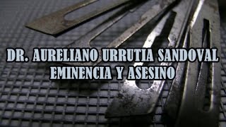 Don Aureliano Urrutia Sandoval  Eminencia y asesino [upl. by Nylirret]