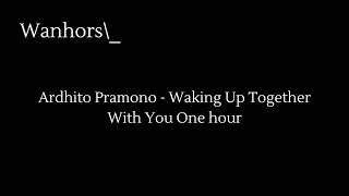 Ardhito Pramono  Waking Up Together With You One hour Satu jam [upl. by Latty]