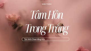 Nhạc Thánh Tâm Hồn Trong Trắng  Tôn Vinh Chúa Hằng Hữu 112 [upl. by Enylodnewg867]