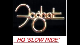 HQ FOGHAT  SLOW RIDE High Fidelity Audio BEST VERSION HQ LONG VERSION amp lyrics [upl. by Cullin]