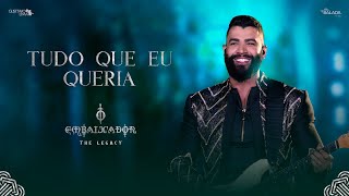 Gusttavo Lima  Tudo Que Eu Queria O Embaixador The Legacy [upl. by Ecallaw501]