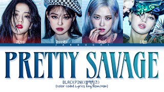 BLACKPINK Pretty Savage Lyrics Color Coded Lyrics [upl. by French192]