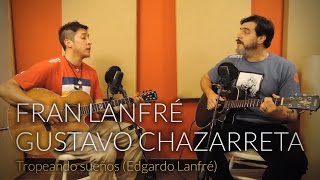 Fran Lanfre y Gustavo Chazarreta  Tropeando sueños [upl. by Nyrhtak]