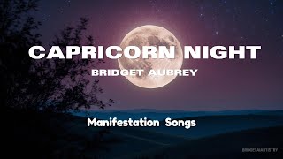 Capricorn Night  Bridget Aubrey Lyrics Manifestation Song Full Moon [upl. by Ydaf]