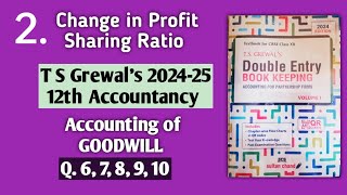 2 Accounting for Goodwill  T S Grewals solutions 6 to 10  Change in Profit Sharing Ratio [upl. by Baillieu770]