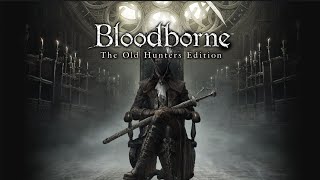 Bloodborne The Old Hunters 113 Gilbert Sweet Compeer [upl. by Norrie996]