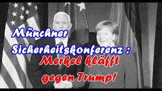 Münchner Sicherheitskonferenz  Merkel kläfft gegen Trump [upl. by Eiramanit90]