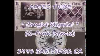 AZTEC TRIBE  CAUGHT SLIPPIN GFUNK REMIX 1996 SDCA GFUNK RAP CLASSIK DOPE [upl. by Bortz]