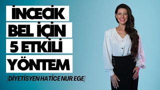 İncecik Bel İçin 5 Etkili Yöntem  İncecik Bele Sahip Olmak İçin İzle  Diyetisyen Hatice Nur EGE [upl. by Venus]