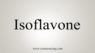 How To Say Isoflavone [upl. by Cristy667]