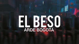 Arde Bogotá  El Beso  LYRICLETRA [upl. by Airliah156]