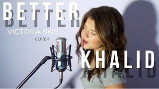 Better  Khalid Cover by Victoria Skie SkieSessions [upl. by Benildis862]