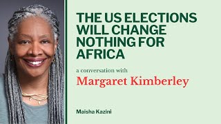 The US elections will change nothing for Africa A conversation with Margaret Kimberley [upl. by Armbrecht]