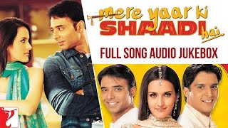 Mere Yaar Ki Shaadi Hai  Audio Jukebox  Full Songs  Uday Chopra  Jimmy  Sanjana  JeetPritam [upl. by Cymbre]