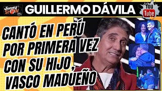 GUILLERMO DÁVILA CANTÓ POR PRIMERA VEZ EN PERÚ CON SU HIJO VASCO MADUEÑO Se reencontraron [upl. by Campagna]