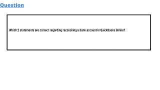 Which 2 statements are correct regarding reconciling a bank account in QuickBooks Online [upl. by Nidya]