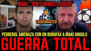 🔥 PEDREROL AMENAZA CON BUROFAX A IÑAKI ANGULO SI NO BORRA VIDEO CONTRA EL CHIRINGUITO POR VINICIUS [upl. by Hepsiba]