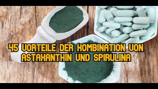 45 Vorteile der Kombination von Astaxanthin und Spirulina [upl. by Otha732]