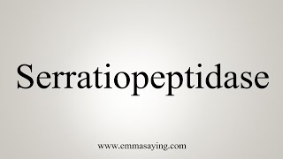 How To Say Serratiopeptidase [upl. by Oaoj]