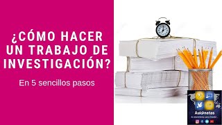 ¿Cómo hacer un trabajo de investigaciónEn 5 sencillos pasos [upl. by Ajssatsan342]