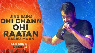 Jind Bains Remix Ohi Chann Ohi Raatan  Babbu Maan  New Punjabi Song  Latest Punjabi Songs  Sad [upl. by Ayaros]