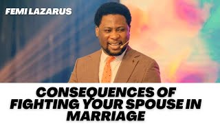 CONSEQUENCES OF FIGHTING YOUR SPOUSE IN MARRIAGE  FEMI LAZARUS [upl. by Wendolyn131]