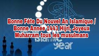 Bonne Fête Du Nouvel An Islamique  Bonne Année 1443 Hijri Joyeux Muharram tous les musulmans [upl. by Aneeres]