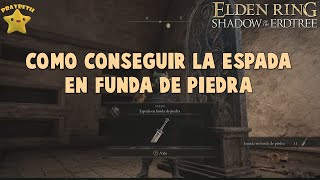 ELDEN RING DLC  Como Conseguir la Espada en Funda de Piedra  Shadow Of The Erdtree ELDENRING [upl. by Iznik]