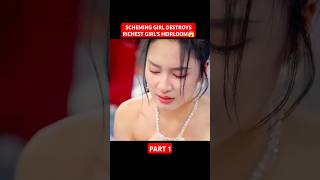 SCHEMING GIRL DESTROYS RICHEST GIRLS HEIRLOOM😱chinesedrama cdrama shorts [upl. by Ayikaz]