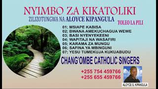 NYIMBO ZA KATOLIKI MTUNZI ALOYCE GODEN KIPANGULA TOLEO LA 2 KWAYA CHANGOMBE CATHOLIC SINGERS DSM [upl. by Lita333]