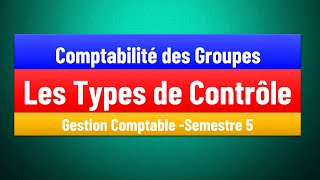 EP 03  La Comptabilité des Groupes S5  les types de contrôles  Gestion Comptable [upl. by Lucey]