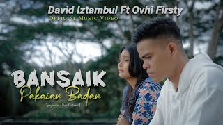 David Iztambul feat Ovhi Firsty  Bansaik Pakaian Badan Official Music Video [upl. by Nairolf]