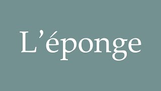 How to Pronounce Léponge Sponge Correctly in French [upl. by Tneicniv]