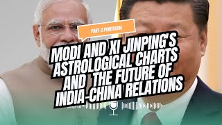 3 Modi and Xi Jinpings Astrological Charts The Future of India China Relations Compactability [upl. by O'Donovan]