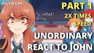 UnOrdinary react to John  Part 1  Gacha React  John’s BDay Special  Angst  2x Speed [upl. by Alset]