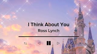 I Think About You by Ross Lynch  Lyric Video [upl. by Ateiluj]