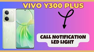 Call notification led light Vivo Y300 Plus  How to use call notification  Led light setting [upl. by Maudie]