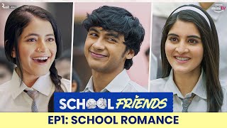 School Friends S01E01  School Romance  ft Navika Kotia Alisha Parveen amp Aaditya  Directors Cut [upl. by Ronda]