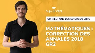 CRPE  Annales groupement 2 session 2018 de mathématiques  correction pas à pas [upl. by Godspeed]