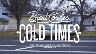 Brent Cowles  Cold Times Official [upl. by Swec]